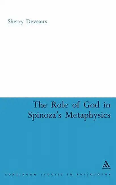 The Role of God in Spinoza's Metaphysics by Sherry Deveaux