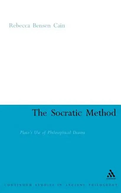 Socratic Method: Plato's Use of Philosophical Drama by Rebecca Bensen Cain