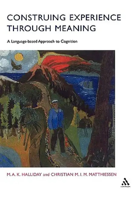 Construing Experience Through Meaning: A Language-Based Approach to Cognition by M. A. K. Halliday