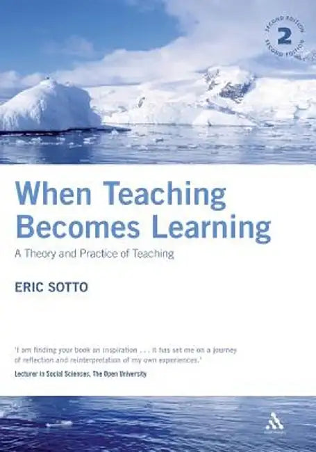 When Teaching Becomes Learning: A Theory and Practice of Teaching by Eric Sotto