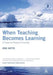 When Teaching Becomes Learning: A Theory and Practice of Teaching by Eric Sotto