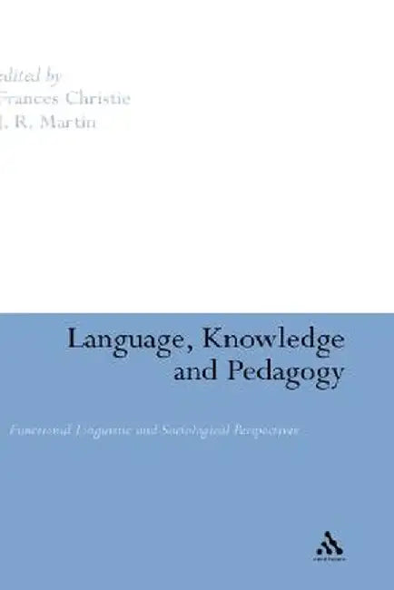 Language, Knowledge and Pedagogy: Functional Linguistic and Sociological Perspectives by Frances Christie