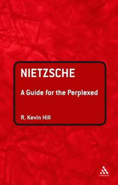 Nietzsche: A Guide for the Perplexed by R. Kevin Hill