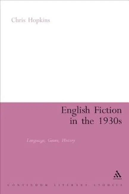 English Fiction in the 1930s: Language, Genre, History by Chris Hopkins