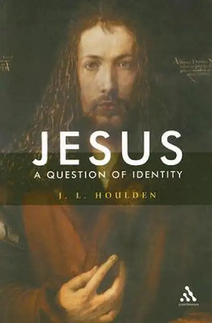 Jesus, a Question of Identity by J. L. Houlden