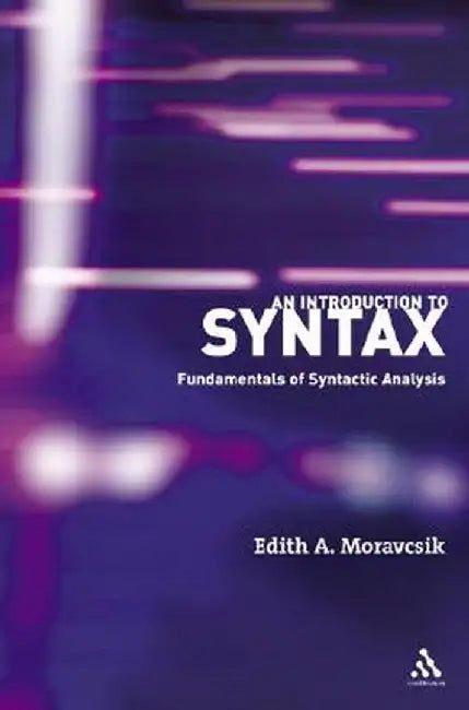 An Introduction to Syntax: Fundamentals of Syntactic Analysis by Edith A. Moravcsik
