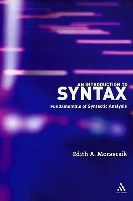 An Introduction to Syntax: Fundamentals of Syntactic Analysis by Edith A. Moravcsik