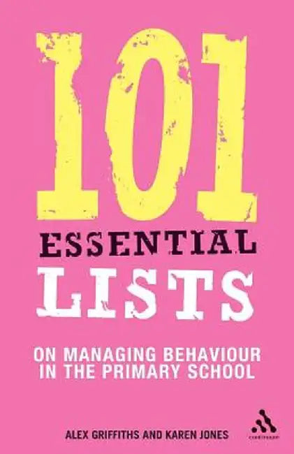 101 Essential Lists on Managing Behaviour in the Primary School by Alex Griffiths