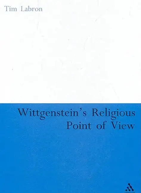 Wittgenstein's Religious Point of View by Tim Labron