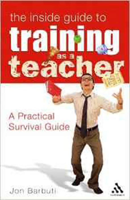 Inside Guide To Training As A Teacher: A Practical Survival Guide