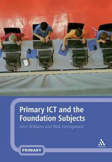 Primary ICT and the Foundation Subjects by John Williams