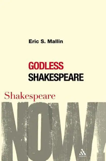 Godless Shakespeare by Eric S. Mallin