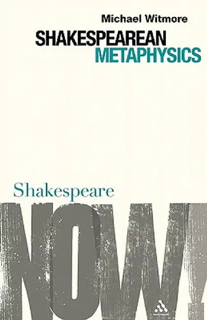 Shakespearean Metaphysics by Michael Witmore