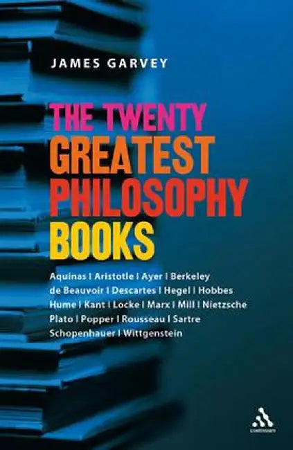 The Twenty Greatest Philosophy Books: An Essential Guide by James Garvey