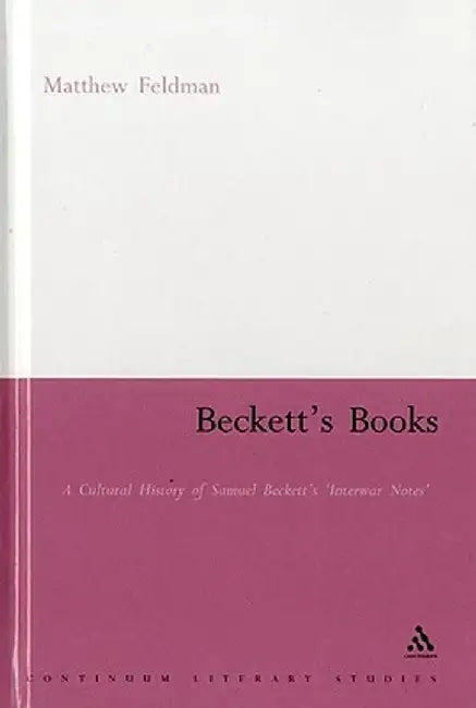 Beckett's Books: A Cultural History of the Interwar Notes by Matthew Feldman