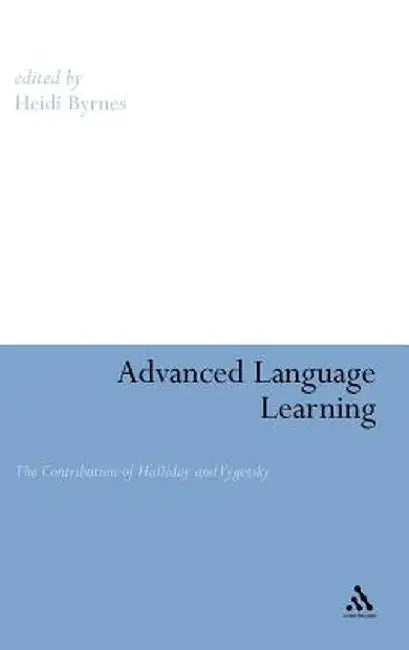 Advanced Language Learning: The Contribution of Halliday and Vygotsky by Heidi Byrnes