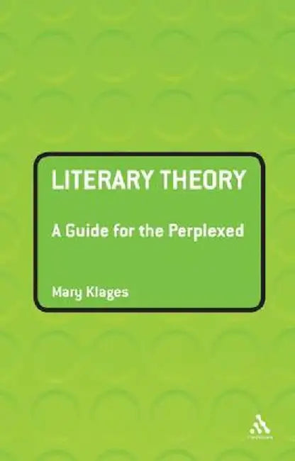 Literary Theory: A Guide for the Perplexed by Mary Klages
