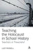 Teaching the Holocaust in School History: Teachers or Preachers? by Lucy Russell