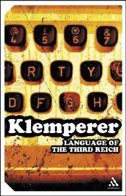 The Language of the Third Reich: LTI - Lingua Tertii Imperii: A Philologist's Notebook by Victor Klemperer