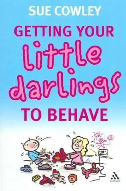 Getting your Little Darlings to Behave by Sue Cowley