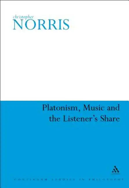 Platonism, Music and the Listener's Share by Christopher Norris