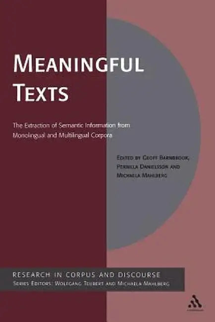 Meaningful Texts: The Extraction of Semantic Information from Monolingual and Multilingual Corpora by Geoff Barnbrook