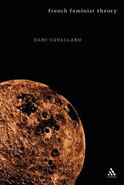 French Feminist Theory: An Introduction by Dani Cavallaro