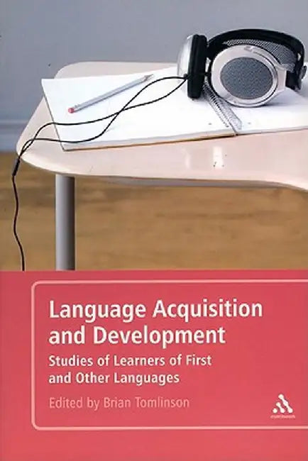 Language Acquisition and Development: Studies of Learners of First and Other Languages by Brian Tomlinson