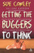 Getting the Buggers to Think by Sue Cowley