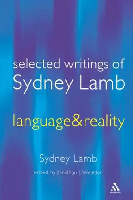 Selected Writings of Sydney Lamb: Language & Reality by Sydney Lamb