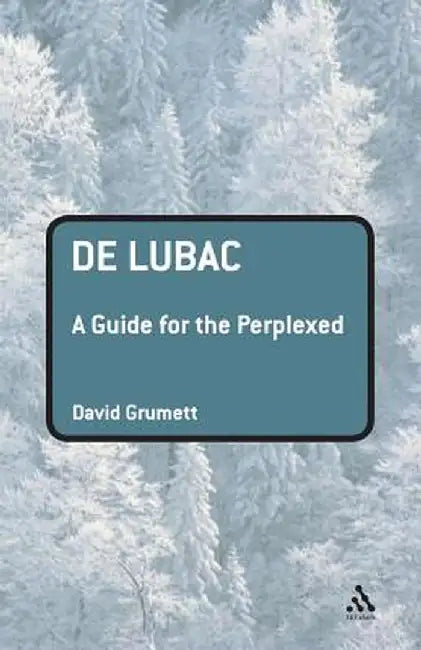 de Lubac: A Guide for the Perplexed by David Grumett