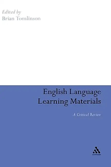 English Language Learning Materials: A Critical Review by Brian Tomlinson