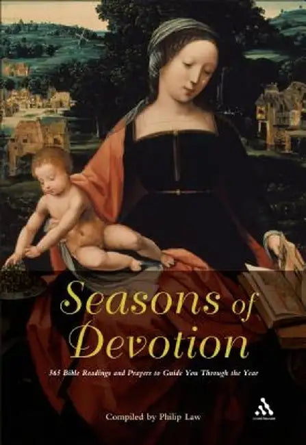 Seasons of Devotion: 365 Bible Readings and Prayers to Guide You Through the Year by Philip Law
