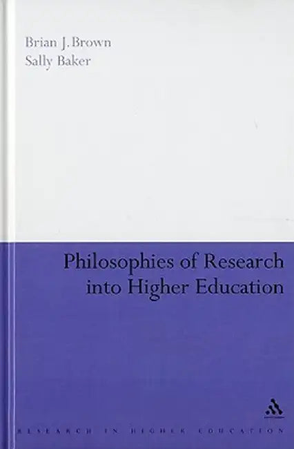 Philosophies of Research Into Higher Education by Brian J. Brown