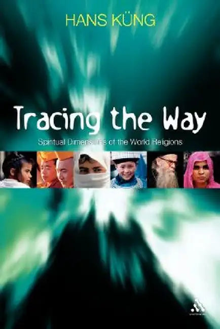 Tracing the Way: Spiritual Dimensions of the World Religions by Hans Kung