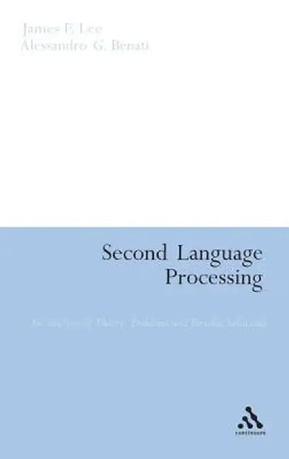 Second Language Processing: An Analysis of Theory, Problems and Possible Solutions by James F. Lee