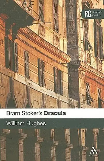 Bram Stoker's Dracula: A Reader's Guide by William Hughes
