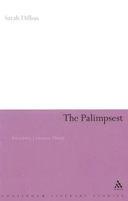 Palimpsest: Literature, Criticism, Theory by Sarah Dillon