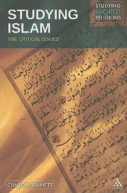 Studying Islam: The Critical Issues by Clinton Bennett