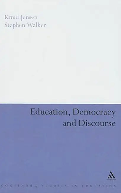 Education, Democracy and Discourse by Knud Jensen