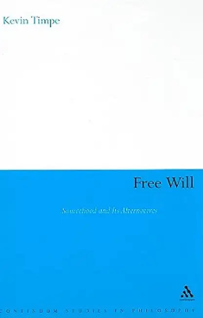 Free Will: Sourcehood and Its Alternatives by Kevin Timpe