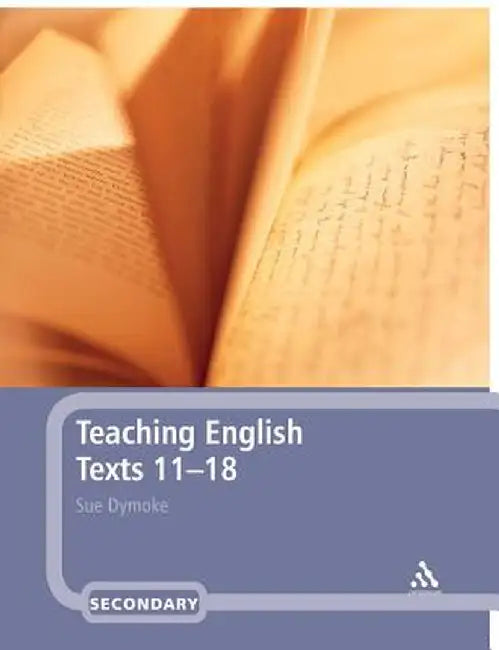 Teaching English Texts 11-18 by Sue Dymoke