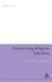 Transforming Religious Education: Beliefs and Values Under Scrutiny by Brian Gates