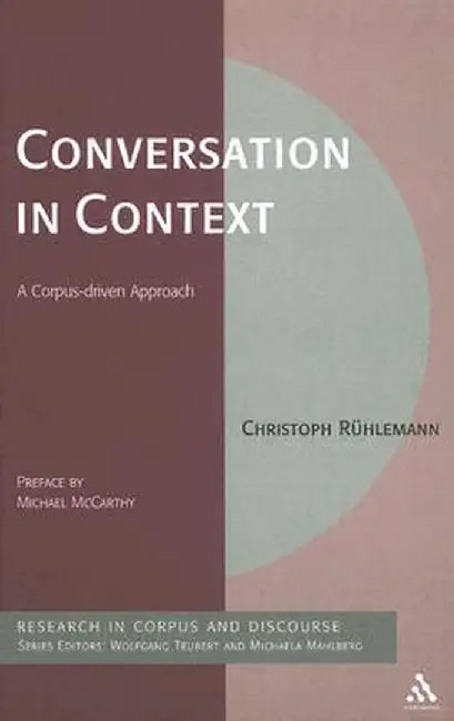 Conversation in Context: A Corpus-Driven Approach by Christoph Ruehlemann