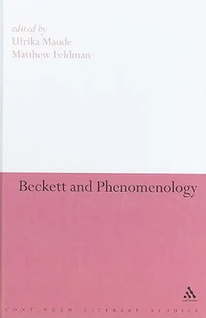 Beckett and Phenomenology by Ulrika Maude