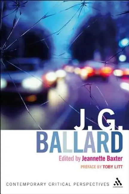 J. G. Ballard: Contemporary Critical Perspectives by Jeannette Baxter