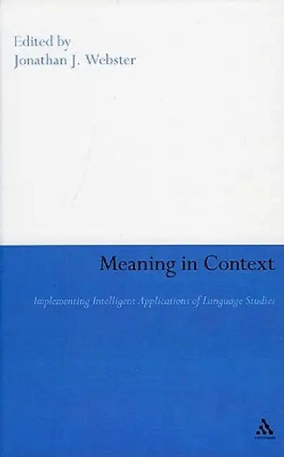 Meaning in Context: Strategies for Implementing Intelligent Applications of Language Studies by Jonathan J. Webster
