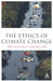 The Ethics of Climate Change: Right and Wrong in a Warming World by James Garvey
