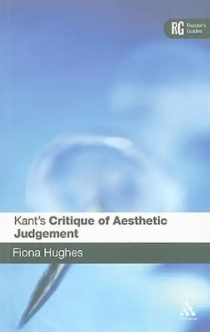 Kant's Critique of Aesthetic Judgement by Fiona Hughes