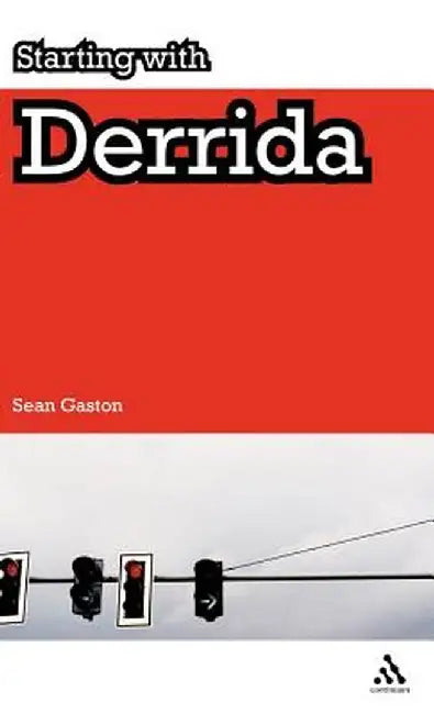 Starting with Derrida by Sean Gaston